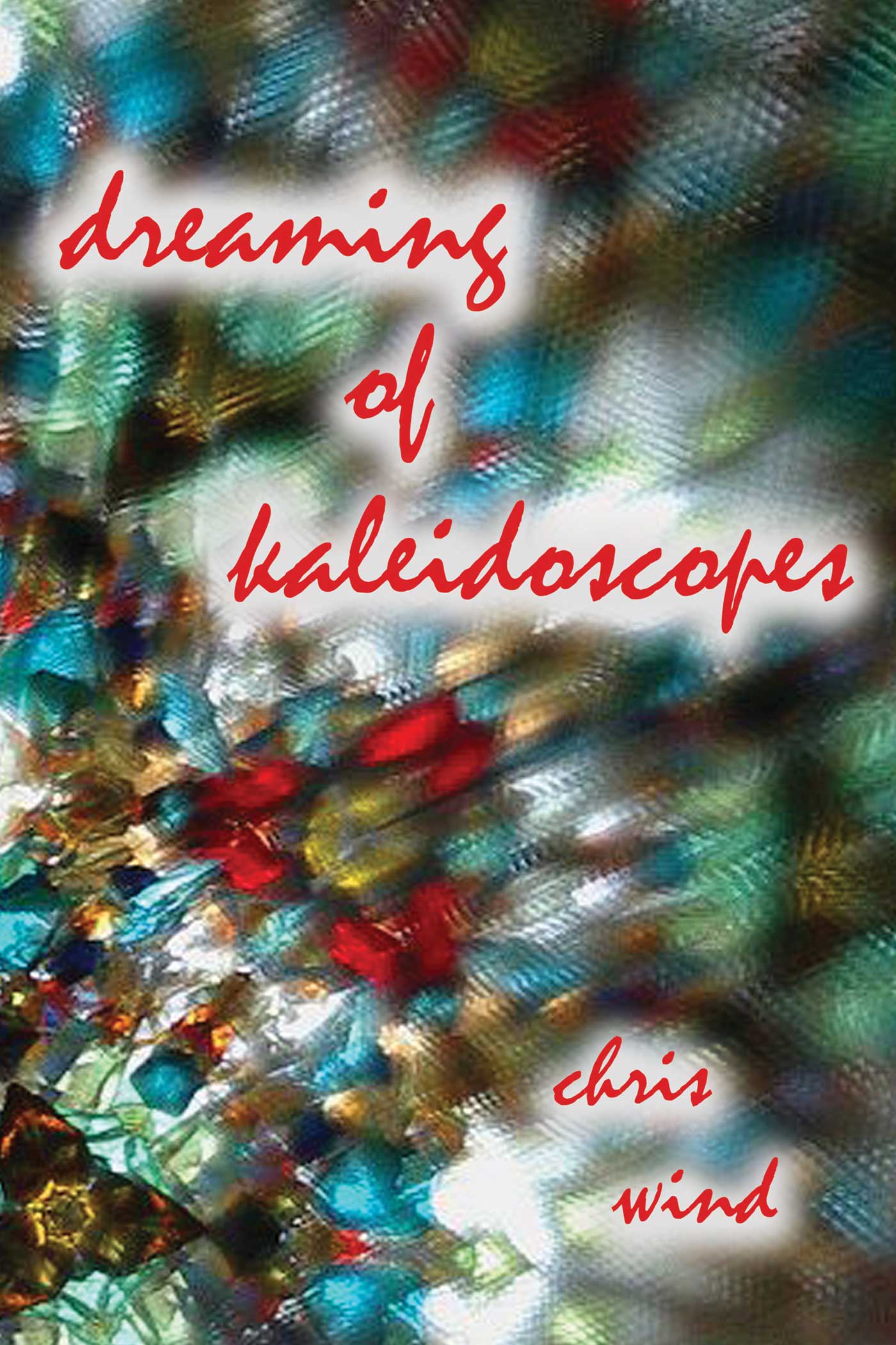 dreaming of kaleidoscopes, a collection of poems